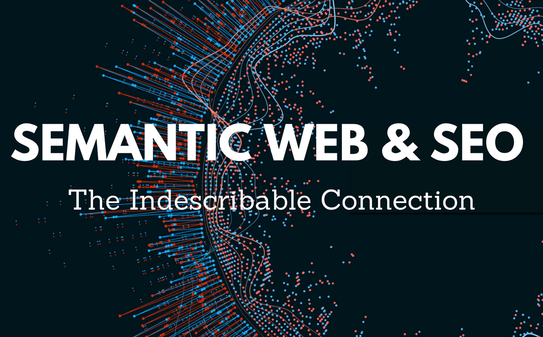 Semantic Web & SEO: The Indescribable Connection